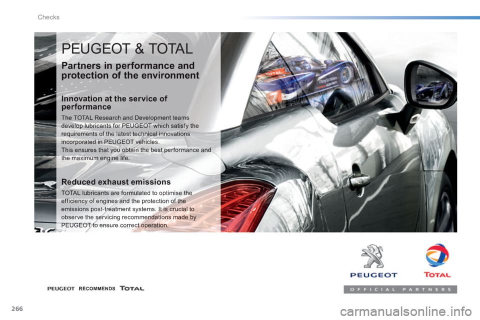 Peugeot 308 2014 Owners Guide 266
Checks
308_EN_CHAP08_VERIFICATIONS_ED02-2013
 PEUGEOT & TOTAL 
  Partners in performance and 
protection of the environment 
  Innovation at the service of performance 
 The TOTAL Research and Dev