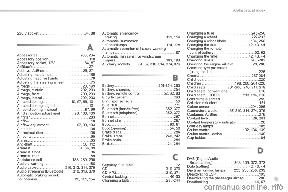 Peugeot 308 2014  Owners Manual 387
.
Alphabetical index
308_EN_CHAP11_INDEX ALPHA _ED02-2013
230 V socket .............................................84, 88
Accessories .........................................263, 264Accessory po