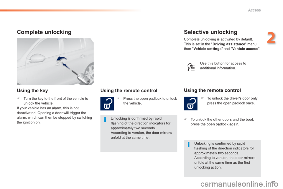 Peugeot 308 2014  Owners Manual 47
2
Access
308_EN_CHAP02_OUVERTURES_ED02-2013
Selective unlocking 
   To unlock the driver's door only press the open padlock once. 
  Using the remote control 
 Complete unlocking is activate
