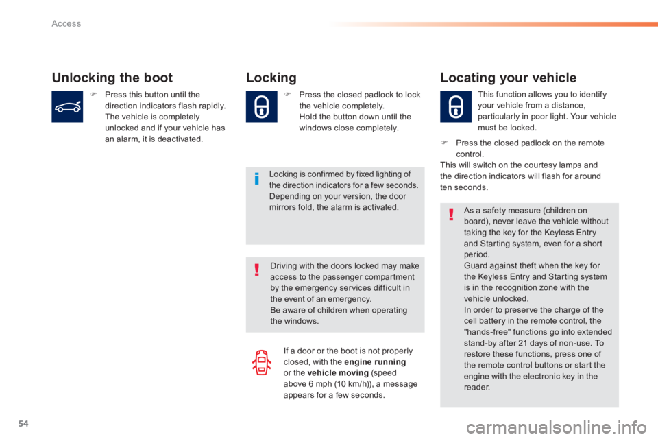 Peugeot 308 2014  Owners Manual 54
Access
308_EN_CHAP02_OUVERTURES_ED02-2013
Unlocking the boot Locking 
  Locking is confirmed by fixed lighting of the direction indicators for a few seconds.  Depending on your version, the door mi