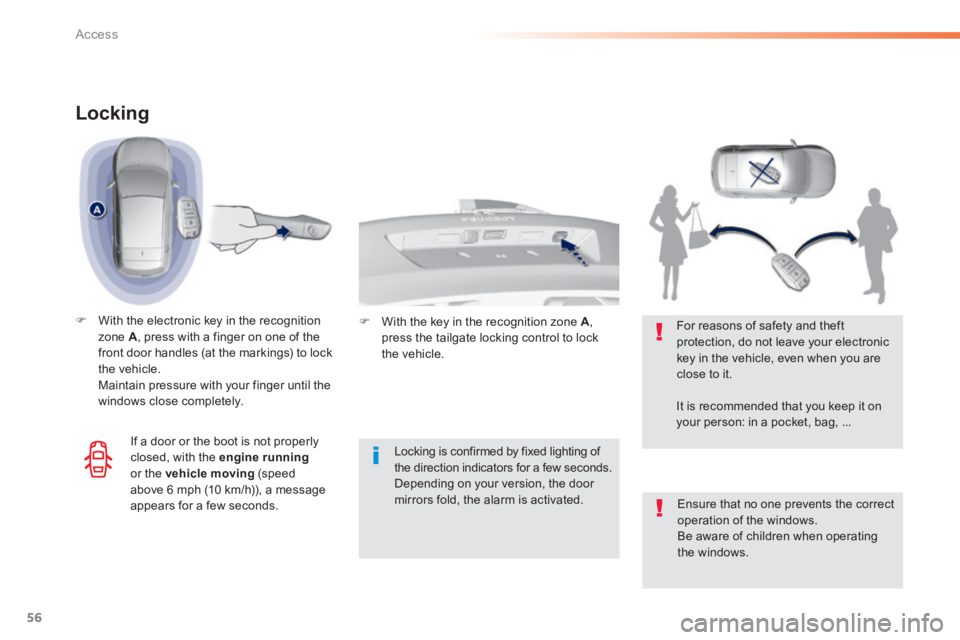 Peugeot 308 2014  Owners Manual 56
Access
308_EN_CHAP02_OUVERTURES_ED02-2013
Locking 
   With the electronic key in the recognition zone  A , press with a finger on one of the front door handles (at the markings) to lock the  veh