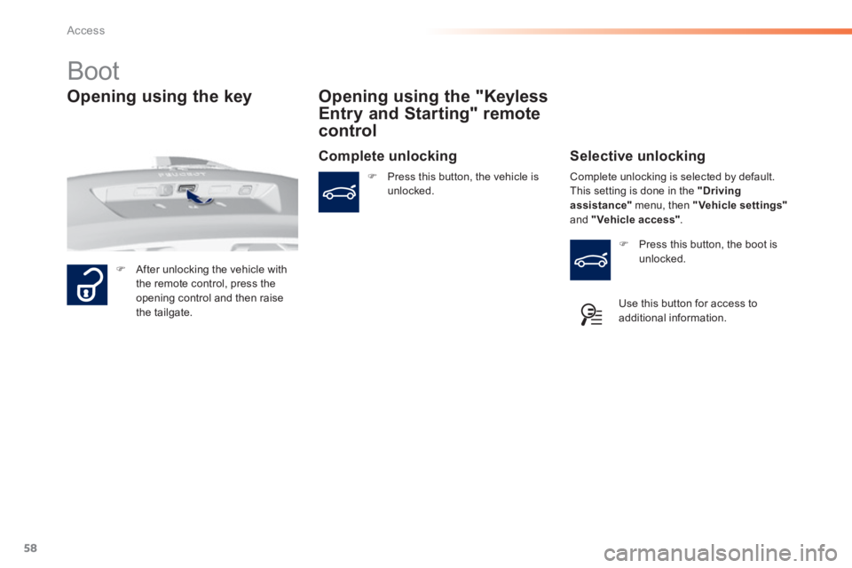 Peugeot 308 2014  Owners Manual 58
Access
308_EN_CHAP02_OUVERTURES_ED02-2013
            Boot 
   After unlocking the vehicle with the remote control, press the opening control and then raise the  tailgate.    
  Opening using th