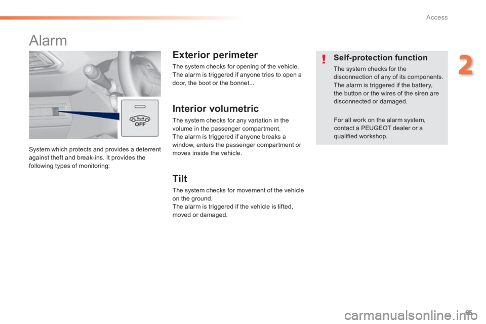 Peugeot 308 2014 Repair Manual 65
2
Access
308_EN_CHAP02_OUVERTURES_ED02-2013
 System which protects and provides a deterrent against theft and break-ins. It provides the following types of monitoring: 
      
Alarm 
  Exterior  pe