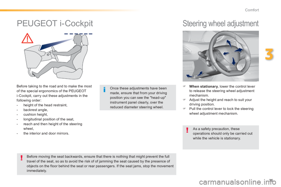Peugeot 308 2014 Manual PDF 75
3
Comfort
308_EN_CHAP03_CONFORT_ED02-2013
         Steering wheel adjustment 
    When stationary , lower the control lever hen stationary , lower the control lever hen stationaryto release the 