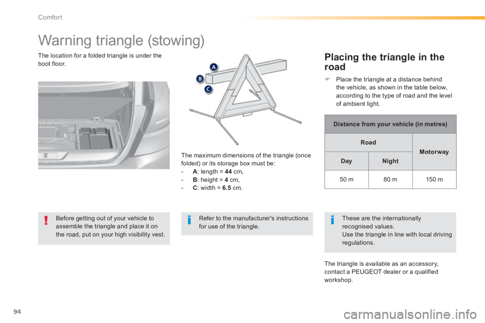Peugeot 308 2014  Owners Manual 94
Comfort
308_EN_CHAP03_CONFORT_ED02-2013
         Warning  triangle  (stowing) 
Before getting out of your vehicle to assemble the triangle and place it on the road, put on your high visibility vest
