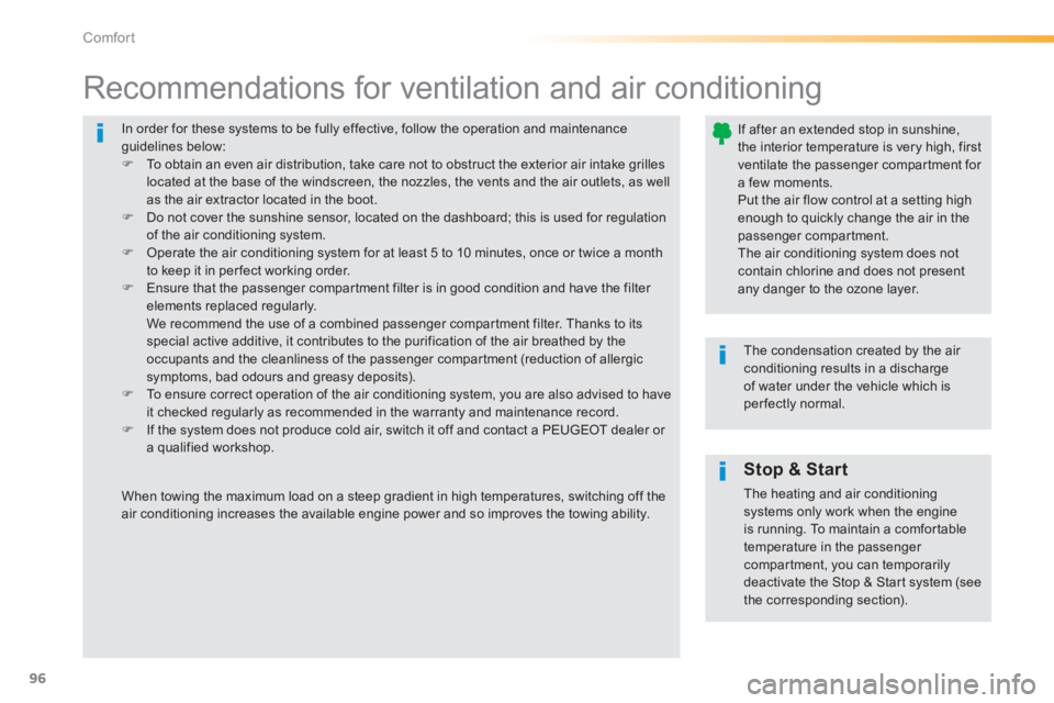 Peugeot 308 2014 User Guide 96
Comfort
308_EN_CHAP03_CONFORT_ED02-2013
 In order for these systems to be fully effective, follow the operation and maintenance guidelines below:    To obtain an even air distribution, take care