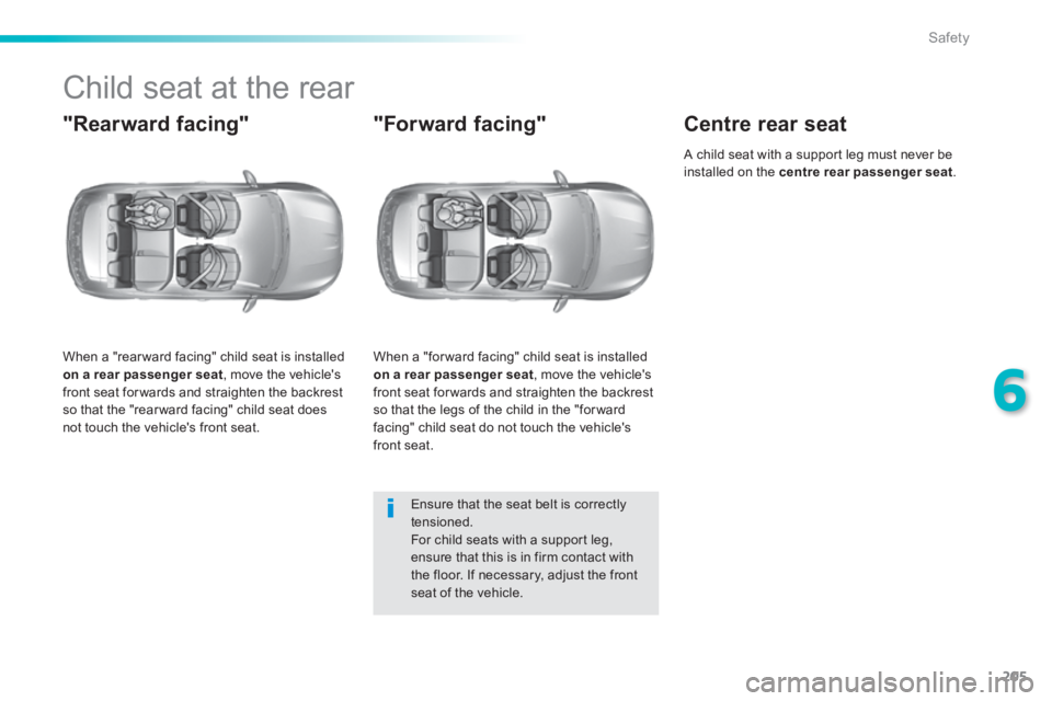 Peugeot 308 2014 Owners Manual - RHD (UK, Australia) 205
6
Safety
Child seat at the rear
"Rearward facing"
When a "rear ward facing" child seat is installed on a rear passenger seat , move the vehicle's front seat for wards and s Peugeot 308 2014 Owners Manual - RHD (UK, Australia) 205
6
Safety
Child seat at the rear
"Rearward facing"
When a "rear ward facing" child seat is installed on a rear passenger seat , move the vehicle's front seat for wards and s