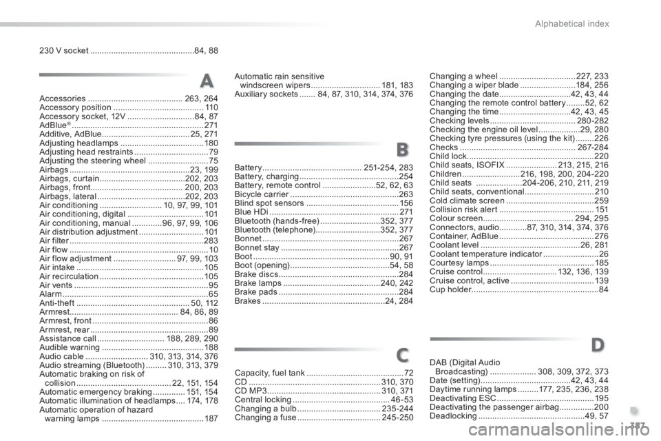 Peugeot 308 2014  Owners Manual - RHD (UK, Australia) 387
.
Alphabetical index
Accessories .........................................263, 264Accessory position .......................................11 0Accessory socket, 12V .............................8