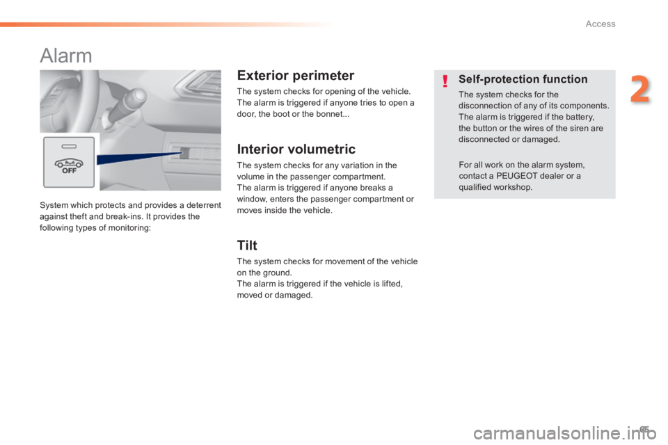 Peugeot 308 2014 - RHD (UK, Australia) Repair Manual 65
2
Access
System which protects and provides a deterrent against theft and break-ins. It provides the following types of monitoring:
Alarm
Exterior perimeter
The system checks for op Peugeot 308 2014 - RHD (UK, Australia) Repair Manual 65
2
Access
System which protects and provides a deterrent against theft and break-ins. It provides the following types of monitoring:
Alarm
Exterior perimeter
The system checks for op