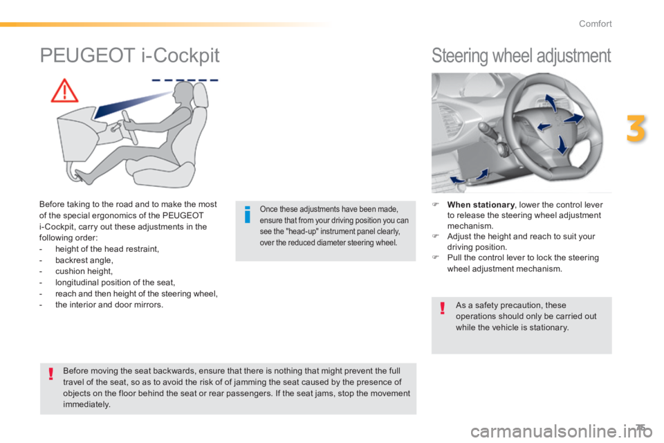 Peugeot 308 2014   - RHD (UK, Australia) Manual PDF 75
3
Comfort
         Steering wheel adjustment 
    When stationary , lower the control lever hen stationary , lower the control lever hen stationaryto release the steering wheel adjustment mechan