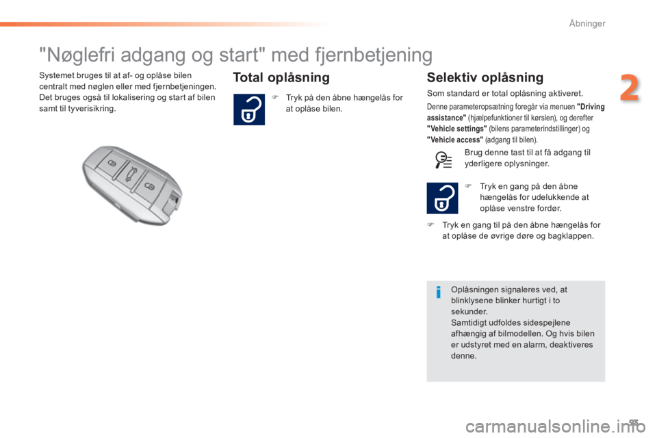 Peugeot 308 2014 Instruktionsbog (in Danish) 53
2
Åbninger
308_da_Chap02_ouvertures_ed02-2013
"Nøglefri adgang og start" med fjernbetjening
Total oplåsning Selektiv oplåsning Systemet bruges til at af- og oplåse Peugeot 308 2014 Instruktionsbog (in Danish) 53
2
Åbninger
308_da_Chap02_ouvertures_ed02-2013
"Nøglefri adgang og start" med fjernbetjening
Total oplåsning Selektiv oplåsning Systemet bruges til at af- og oplåse