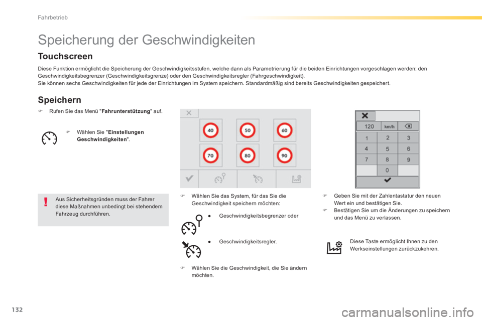 Peugeot 308 2014  Betriebsanleitung (in German) 132
Fahrbetrieb
308_de_Chap04_conduite_ed02-2013
            Speicherung der Geschwindigkeiten 
  Speichern 
 Diese Funktion ermöglicht die Speicherung der Geschwindigkeitsstufen, welche dann als Par