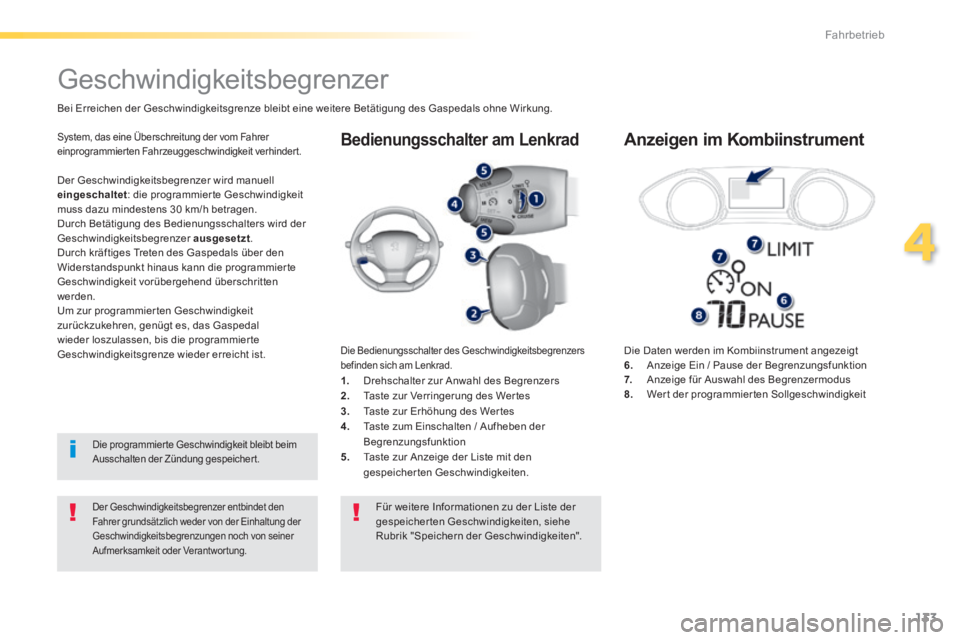 Peugeot 308 2014 Betriebsanleitung (in German) 133
4
Fahrbetrieb
308_de_Chap04_conduite_ed02-2013
Bedienungsschalter am Lenkrad
Die Daten werden im Kombiinstrument angezeigt 6. Anzeige Ein / Pause der Begrenzungsfunktion 7. Anzeige für Peugeot 308 2014 Betriebsanleitung (in German) 133
4
Fahrbetrieb
308_de_Chap04_conduite_ed02-2013
Bedienungsschalter am Lenkrad
Die Daten werden im Kombiinstrument angezeigt 6. Anzeige Ein / Pause der Begrenzungsfunktion 7. Anzeige für