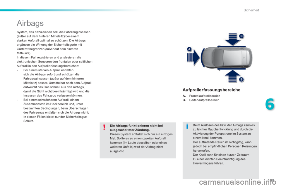 Peugeot 308 2014  Betriebsanleitung (in German) 199
6
Sicherheit
308_de_Chap06_securite_ed02-2013
 Airbags 
  System, das dazu dienen soll, die Fahrzeuginsassen (außer auf dem hinteren Mittelsitz) bei einem starken Aufprall optimal zu schützen. D