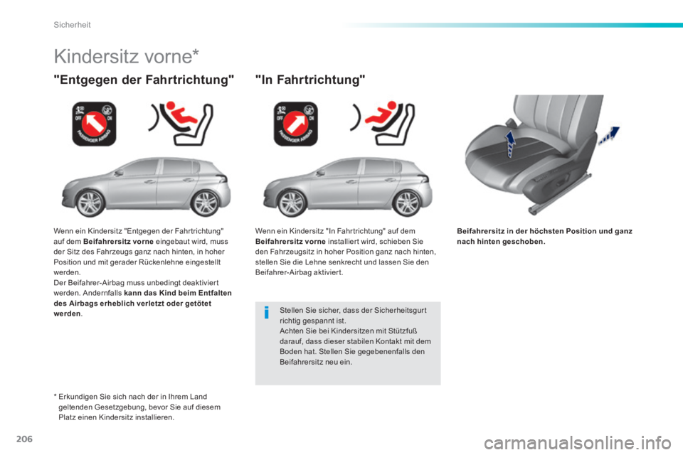 Peugeot 308 2014 Betriebsanleitung (in German) 206
Sicherheit
308_de_Chap06_securite_ed02-2013
Beifahrersitz in der höchsten Position und ganz nach hinten geschoben.
"Entgegen der Fahrtrichtung"
Kindersitz vorne *
"In Fahrtric Peugeot 308 2014 Betriebsanleitung (in German) 206
Sicherheit
308_de_Chap06_securite_ed02-2013
Beifahrersitz in der höchsten Position und ganz nach hinten geschoben.
"Entgegen der Fahrtrichtung"
Kindersitz vorne *
"In Fahrtric