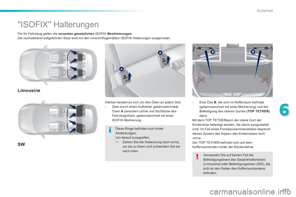 Peugeot 308 2014  Betriebsanleitung (in German) 213
6
Sicherheit
308_de_Chap06_securite_ed02-2013
  Für Ihr Fahrzeug gelten die  neuesten gesetzlichen   ISOFIX- Bestimmungen .  Die nachstehend aufgeführten Sitze sind mit den vorschriftsgemäßen 