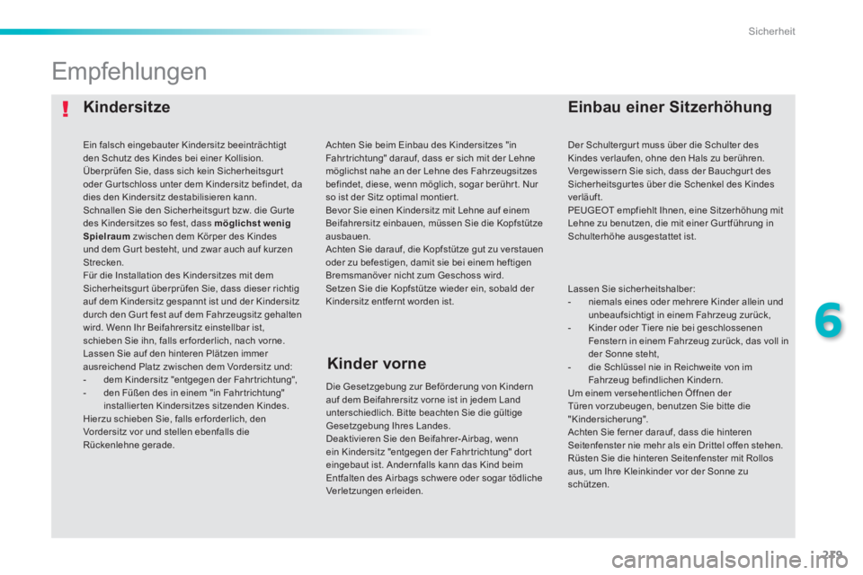 Peugeot 308 2014 Betriebsanleitung (in German) 219
6
Sicherheit
308_de_Chap06_securite_ed02-2013
Kindersitze Einbau einer Sitzerhöhung
Empfehlungen
Die Gesetzgebung zur Beförderung von Kindern auf dem Beifahrersitz vorne is Peugeot 308 2014 Betriebsanleitung (in German) 219
6
Sicherheit
308_de_Chap06_securite_ed02-2013
Kindersitze Einbau einer Sitzerhöhung
Empfehlungen
Die Gesetzgebung zur Beförderung von Kindern auf dem Beifahrersitz vorne is