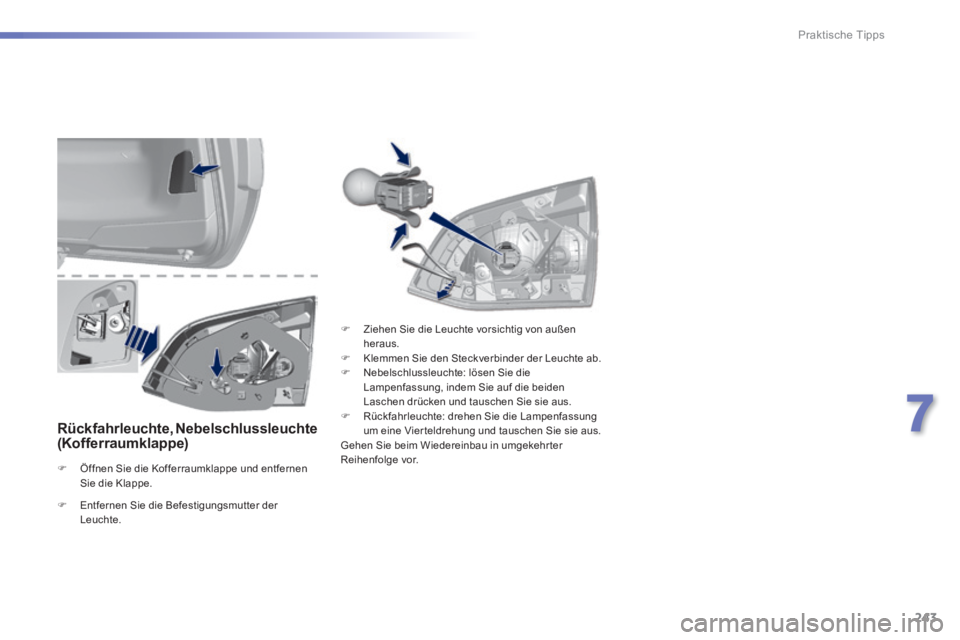 Peugeot 308 2014 Betriebsanleitung (in German) 243
7
Praktische Tipps
308_de_Chap07_info pratiques_ed02-2013
Rückfahrleuchte, Nebelschlussleuchte (Kofferraumklappe)
Öffnen Sie die Kofferraumklappe und entfernen Sie die Klappe.
Peugeot 308 2014 Betriebsanleitung (in German) 243
7
Praktische Tipps
308_de_Chap07_info pratiques_ed02-2013
Rückfahrleuchte, Nebelschlussleuchte (Kofferraumklappe)
Öffnen Sie die Kofferraumklappe und entfernen Sie die Klappe.