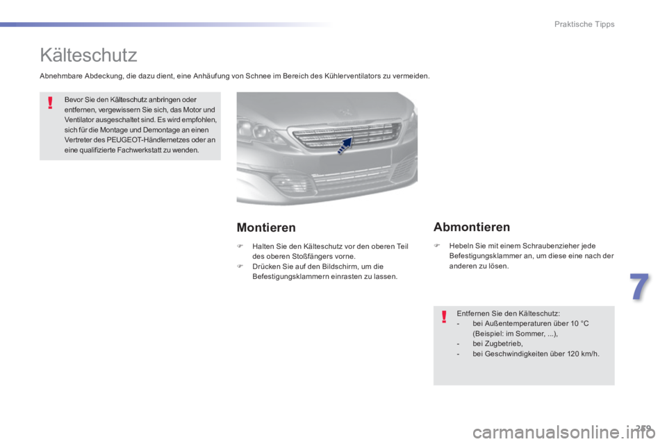 Peugeot 308 2014 Betriebsanleitung (in German) 259
7
Praktische Tipps
308_de_Chap07_info pratiques_ed02-2013
Kälteschutz
Bevor Sie den Kälteschutz anbringen oder entfernen, vergewissern Sie sich, das Motor und Ventilator ausgeschalte Peugeot 308 2014 Betriebsanleitung (in German) 259
7
Praktische Tipps
308_de_Chap07_info pratiques_ed02-2013
Kälteschutz
Bevor Sie den Kälteschutz anbringen oder entfernen, vergewissern Sie sich, das Motor und Ventilator ausgeschalte