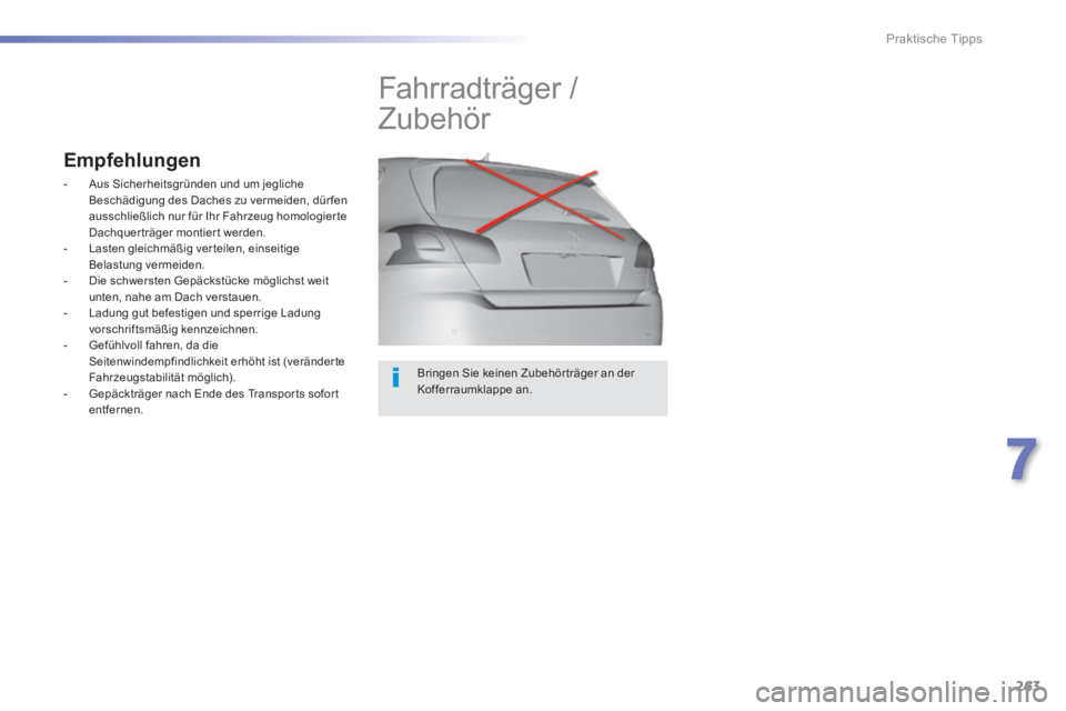 Peugeot 308 2014 Betriebsanleitung (in German) 263
7
Praktische Tipps
308_de_Chap07_info pratiques_ed02-2013
Bringen Sie keinen Zubehör träger an der Kofferraumklappe an.
Fahrradträger /
Zubehör
Empfehlungen
- Aus Sicher Peugeot 308 2014 Betriebsanleitung (in German) 263
7
Praktische Tipps
308_de_Chap07_info pratiques_ed02-2013
Bringen Sie keinen Zubehör träger an der Kofferraumklappe an.
Fahrradträger /
Zubehör
Empfehlungen
- Aus Sicher