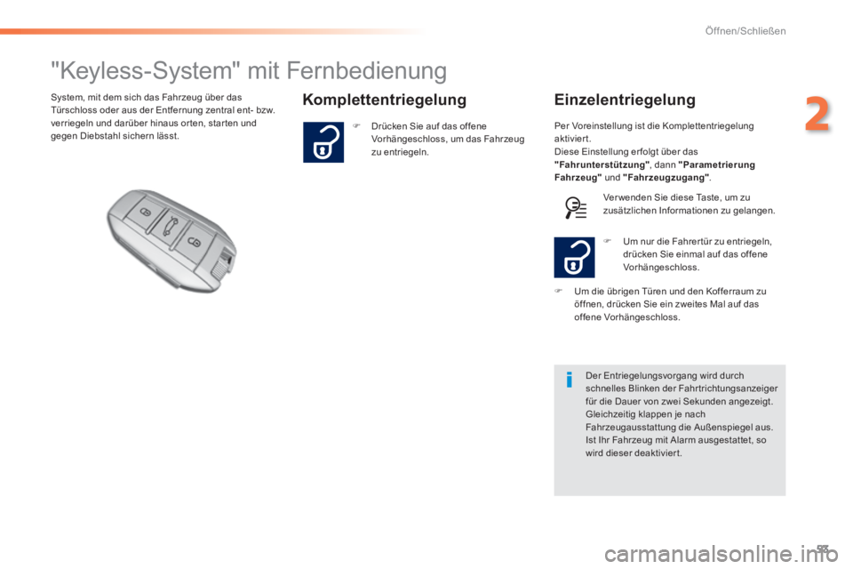 Peugeot 308 2014  Betriebsanleitung (in German) 53
2
Öffnen/Schließen
308_de_Chap02_ouvertures_ed02-2013
                     "Keyless-System" mit Fernbedienung 
  Komplettentriegelung   Einzelentriegelung  System, mit dem sich das Fahrzeug über