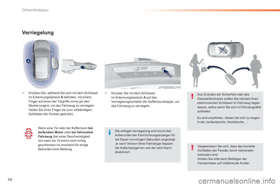 Peugeot 308 2014  Betriebsanleitung (in German) 56
Öffnen/Schließen
308_de_Chap02_ouvertures_ed02-2013
Verriegelung 
   Drücken Sie, während Sie sich mit dem Schlüssel im Erkennungsbereich  A  befinden, mit einem Finger auf einen der Türgr