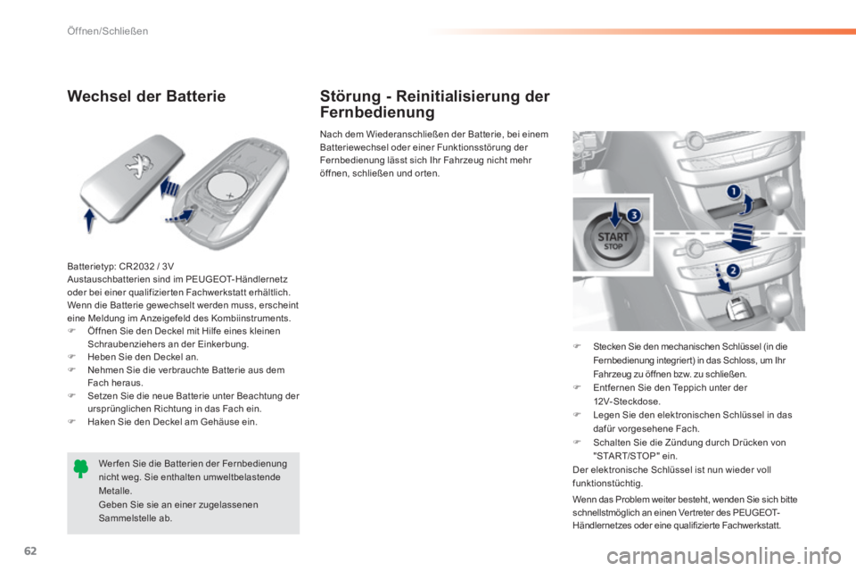 Peugeot 308 2014  Betriebsanleitung (in German) 62
Öffnen/Schließen
308_de_Chap02_ouvertures_ed02-2013
            Wechsel  der  Batterie 
  Batterietyp: CR2032 / 3V  Austauschbatterien sind im PEUGEOT-Händlernetz oder bei einer qualifizierten F