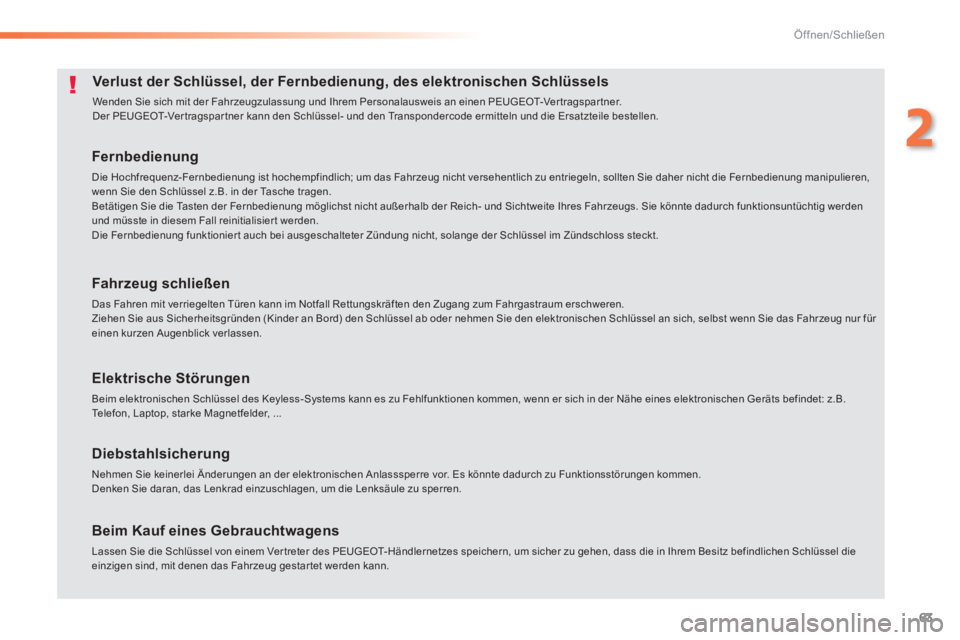 Peugeot 308 2014  Betriebsanleitung (in German) 63
2
Öffnen/Schließen
308_de_Chap02_ouvertures_ed02-2013
Verlust der Schlüssel, der Fernbedienung, des elektronischen Schlüssels 
 Wenden Sie sich mit der Fahrzeugzulassung und Ihrem Personalauswe