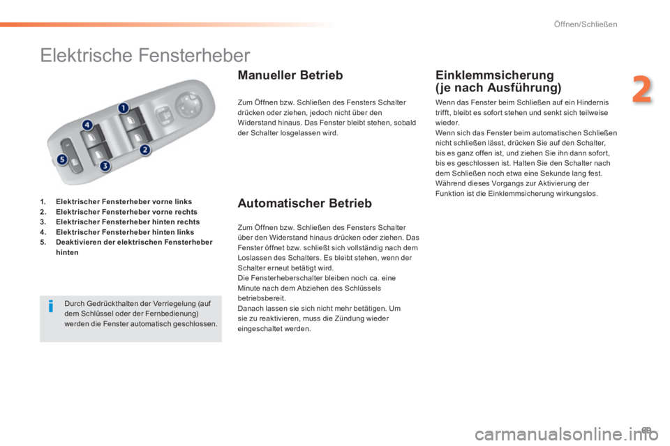 Peugeot 308 2014 Betriebsanleitung (in German) 69
2
Öffnen/Schließen
308_de_Chap02_ouvertures_ed02-2013
Elektrische Fensterheber
1. Elektrischer Fensterheber vorne links2. Elektrischer Fensterheber vorne rechts3. Elektrische Peugeot 308 2014 Betriebsanleitung (in German) 69
2
Öffnen/Schließen
308_de_Chap02_ouvertures_ed02-2013
Elektrische Fensterheber
1. Elektrischer Fensterheber vorne links2. Elektrischer Fensterheber vorne rechts3. Elektrische