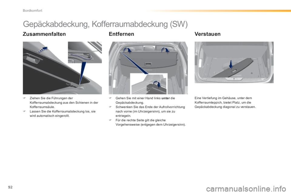 Peugeot 308 2014  Betriebsanleitung (in German) 92
Bordkomfort
308_de_Chap03_confort_ed02-2013
      
Gepäckabdeckung, Kofferraumabdeckung (SW) 
  Zusammenfalten   Entfernen   Verstauen 
   Ziehen Sie die Führungen der Kofferraumabdeckung aus 