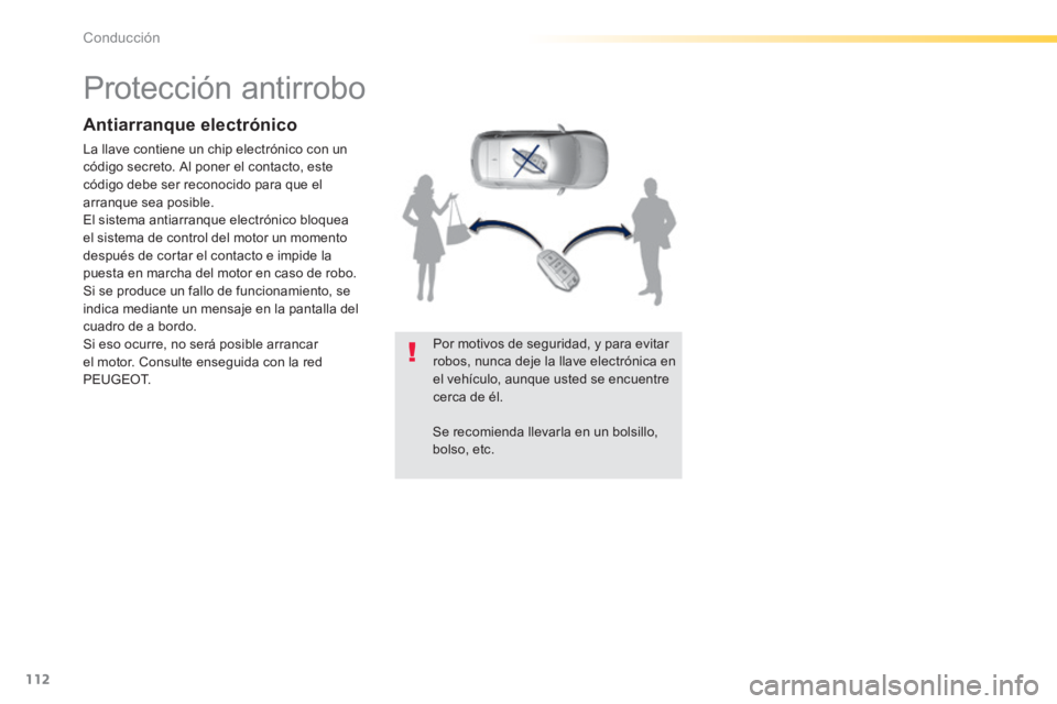 Peugeot 308 2014 Manual del propietario (in Spanish) 112
Conducción
308_es_Chap04_conduite_ed02-2013
Protección antirrobo
Antiarranque electrónico
La llave contiene un chip electrónico con un código secreto. Al poner el contacto Peugeot 308 2014 Manual del propietario (in Spanish) 112
Conducción
308_es_Chap04_conduite_ed02-2013
Protección antirrobo
Antiarranque electrónico
La llave contiene un chip electrónico con un código secreto. Al poner el contacto
