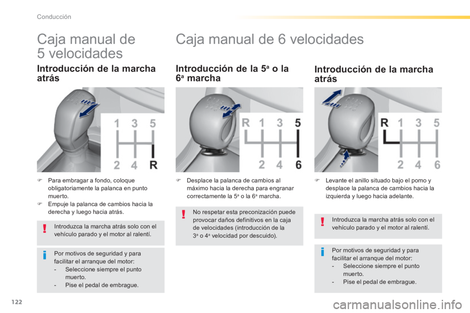 Peugeot 308 2014 Manual del propietario (in Spanish) 122
Conducción
308_es_Chap04_conduite_ed02-2013
Introduzca la marcha atrás solo con el vehículo parado y el motor al ralentí.
Por motivos de seguridad y para facilitar el arranque del motor: Peugeot 308 2014 Manual del propietario (in Spanish) 122
Conducción
308_es_Chap04_conduite_ed02-2013
Introduzca la marcha atrás solo con el vehículo parado y el motor al ralentí.
Por motivos de seguridad y para facilitar el arranque del motor: