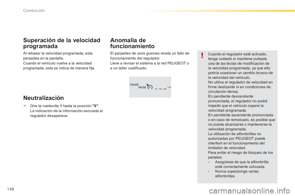 Peugeot 308 2014 Manual del propietario (in Spanish) 138
Conducción
308_es_Chap04_conduite_ed02-2013
El parpadeo de unos guiones revela un fallo de funcionamiento del regulador. Lleve a revisar el sistema a la red PEUGEOT o a un taller cualificado. Peugeot 308 2014 Manual del propietario (in Spanish) 138
Conducción
308_es_Chap04_conduite_ed02-2013
El parpadeo de unos guiones revela un fallo de funcionamiento del regulador. Lleve a revisar el sistema a la red PEUGEOT o a un taller cualificado.