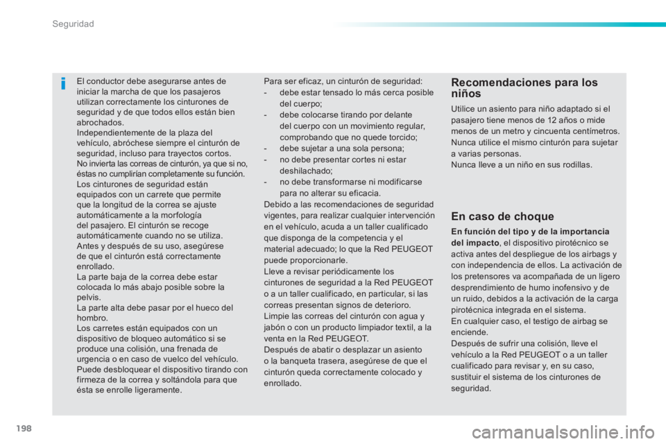 Peugeot 308 2014 Manual del propietario (in Spanish) 198
Seguridad
308_es_Chap06_securite_ed02-2013
El conductor debe asegurarse antes de iniciar la marcha de que los pasajeros utilizan correctamente los cinturones de seguridad y de que todos Peugeot 308 2014 Manual del propietario (in Spanish) 198
Seguridad
308_es_Chap06_securite_ed02-2013
El conductor debe asegurarse antes de iniciar la marcha de que los pasajeros utilizan correctamente los cinturones de seguridad y de que todos
