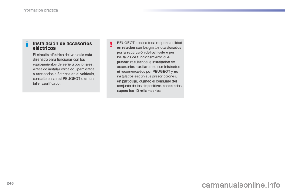 Peugeot 308 2014 Manual del propietario (in Spanish) 246
Información práctica
308_es_Chap07_info pratiques_ed02-2013
PEUGEOT declina toda responsabilidad en relación con los gastos ocasionados por la reparación del vehículo o por los fallos de fu Peugeot 308 2014 Manual del propietario (in Spanish) 246
Información práctica
308_es_Chap07_info pratiques_ed02-2013
PEUGEOT declina toda responsabilidad en relación con los gastos ocasionados por la reparación del vehículo o por los fallos de fu