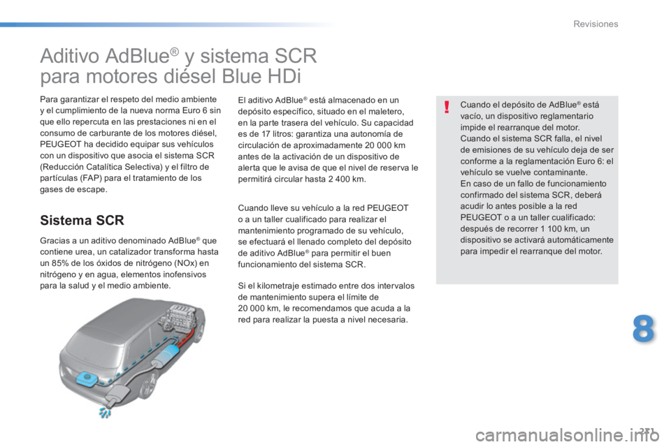 Peugeot 308 2014 Manual del propietario (in Spanish) 271
8
Revisiones
308_es_Chap08_verifications_ed02-2013
Aditivo AdBlue ® y sistema SCR
para motores diésel Blue HDi
Para garantizar el respeto del medio ambiente y Peugeot 308 2014 Manual del propietario (in Spanish) 271
8
Revisiones
308_es_Chap08_verifications_ed02-2013
Aditivo AdBlue ® y sistema SCR
para motores diésel Blue HDi
Para garantizar el respeto del medio ambiente y