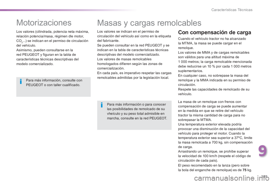 Peugeot 308 2014  Manual del propietario (in Spanish) 285
9
Características Técnicas
308_es_Chap09_caracteristiques techniques_ed02-2013
 Masas y cargas remolcables  
  Los valores se indican en el permiso de circulación del vehículo así como en la 
