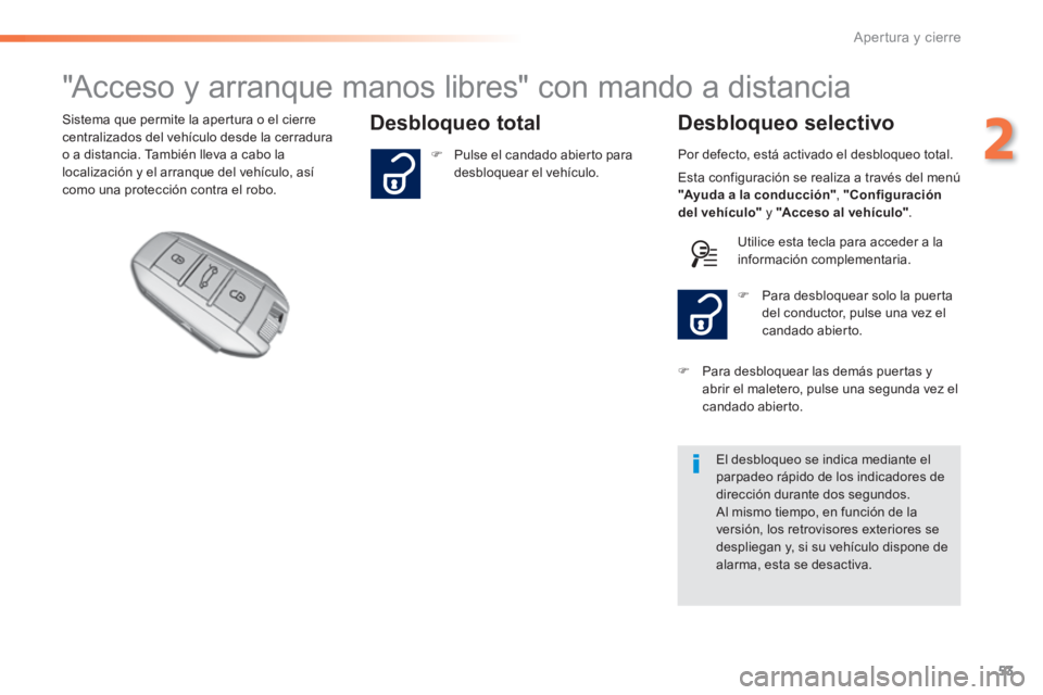 Peugeot 308 2014 Manual del propietario (in Spanish) 53
2
Apertura y cierre
308_es_Chap02_ouvertures_ed02-2013
"Acceso y arranque manos libres" con mando a distancia
Desbloqueo total Desbloqueo selectivo Sistema que permite Peugeot 308 2014 Manual del propietario (in Spanish) 53
2
Apertura y cierre
308_es_Chap02_ouvertures_ed02-2013
"Acceso y arranque manos libres" con mando a distancia
Desbloqueo total Desbloqueo selectivo Sistema que permite