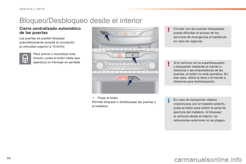 Peugeot 308 2014 Manual del propietario (in Spanish) 64
Apertura y cierre
308_es_Chap02_ouvertures_ed02-2013
Bloqueo/Desbloqueo desde el interior
Cierre centralizado automático de las puertas
Las puertas se pueden bloquear automáticamente dur Peugeot 308 2014 Manual del propietario (in Spanish) 64
Apertura y cierre
308_es_Chap02_ouvertures_ed02-2013
Bloqueo/Desbloqueo desde el interior
Cierre centralizado automático de las puertas
Las puertas se pueden bloquear automáticamente dur