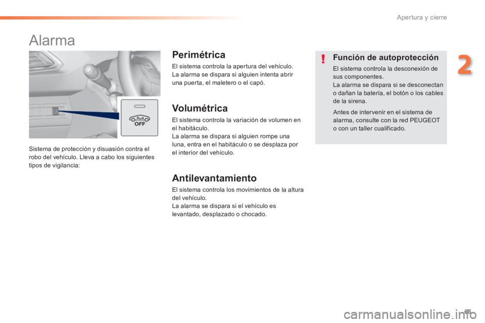 Peugeot 308 2014 Manual del propietario (in Spanish) 65
2
Apertura y cierre
308_es_Chap02_ouvertures_ed02-2013
Sistema de protección y disuasión contra el robo del vehículo. Lleva a cabo los siguientes tipos de vigilancia:
Alarma
Perimét Peugeot 308 2014 Manual del propietario (in Spanish) 65
2
Apertura y cierre
308_es_Chap02_ouvertures_ed02-2013
Sistema de protección y disuasión contra el robo del vehículo. Lleva a cabo los siguientes tipos de vigilancia:
Alarma
Perimét
