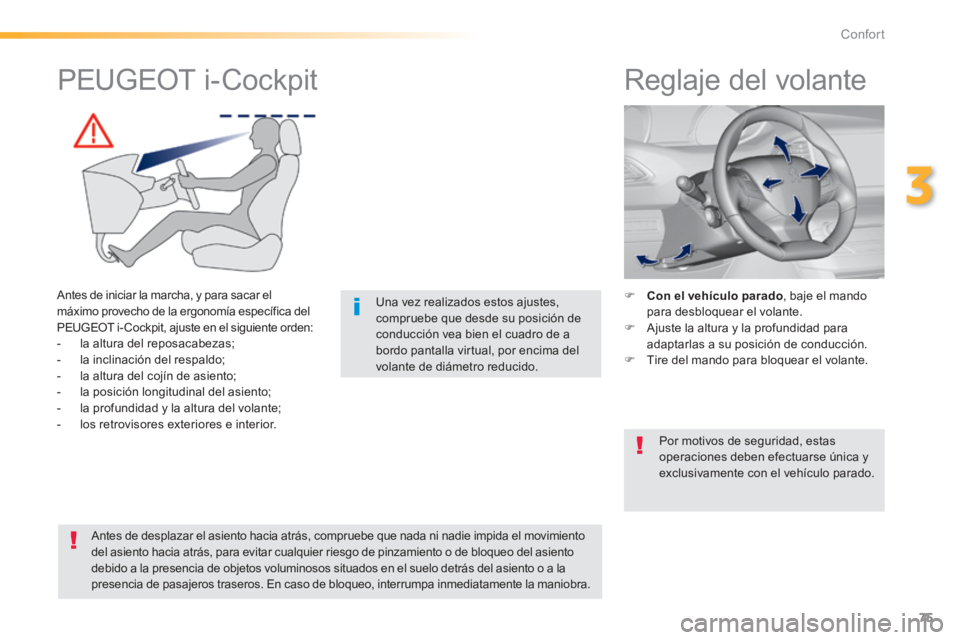 Peugeot 308 2014 Manual del propietario (in Spanish) 75
3
Confort
308_es_Chap03_confort_ed02-2013
Reglaje del volante
Con el vehículo parado , baje el mando para desbloquear el volante. Ajuste la altura y la profundidad par Peugeot 308 2014 Manual del propietario (in Spanish) 75
3
Confort
308_es_Chap03_confort_ed02-2013
Reglaje del volante
Con el vehículo parado , baje el mando para desbloquear el volante. Ajuste la altura y la profundidad par