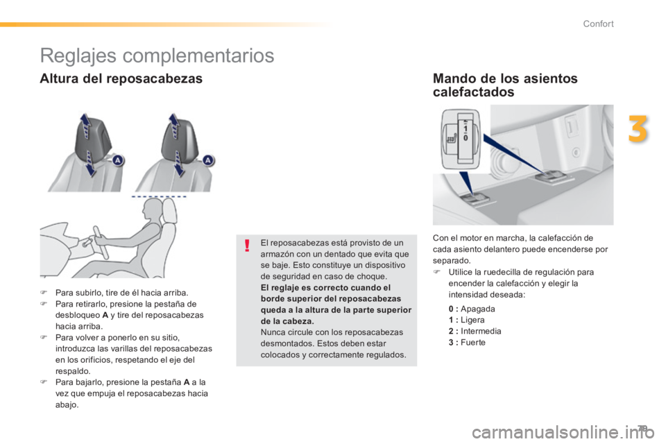Peugeot 308 2014 Manual del propietario (in Spanish) 79
3
Confort
308_es_Chap03_confort_ed02-2013
Mando de los asientos
calefactados
0 : Apagada 1 : Ligera 2 : Intermedia 3 : Fuer te
Utilice la ruedecilla de regulación par Peugeot 308 2014 Manual del propietario (in Spanish) 79
3
Confort
308_es_Chap03_confort_ed02-2013
Mando de los asientos
calefactados
0 : Apagada 1 : Ligera 2 : Intermedia 3 : Fuer te
Utilice la ruedecilla de regulación par