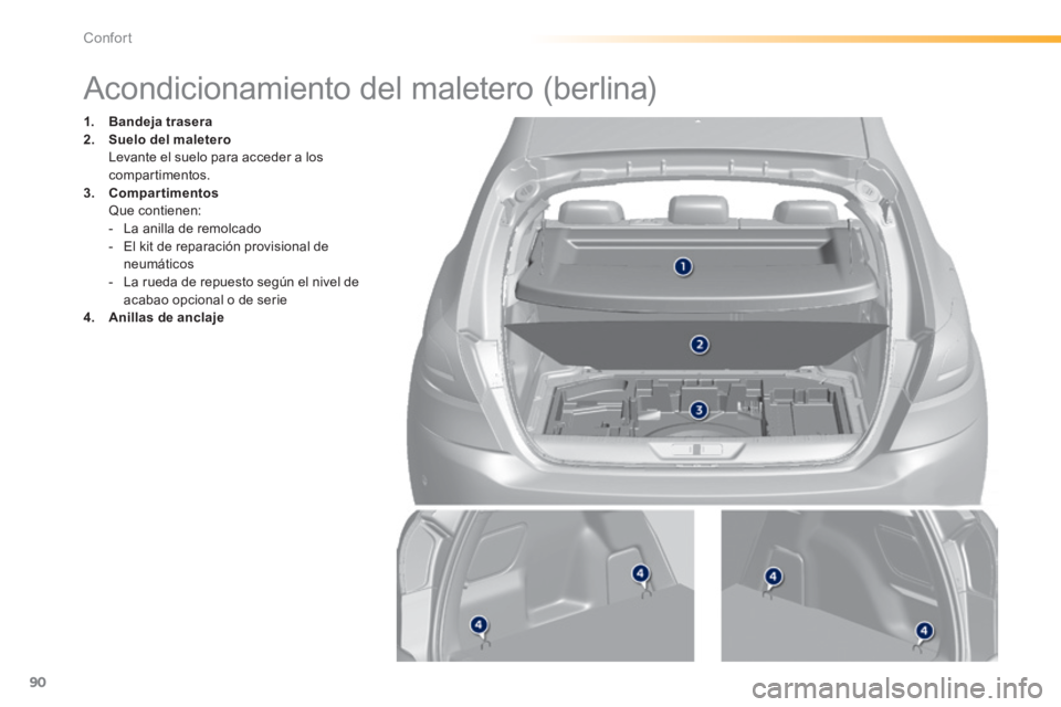 Peugeot 308 2014 Manual del propietario (in Spanish) 90
Confort
308_es_Chap03_confort_ed02-2013
Acondicionamiento del maletero (berlina)
1. Bandeja trasera2. Suelo del maletero Levante el suelo para acceder a los compartime Peugeot 308 2014 Manual del propietario (in Spanish) 90
Confort
308_es_Chap03_confort_ed02-2013
Acondicionamiento del maletero (berlina)
1. Bandeja trasera2. Suelo del maletero Levante el suelo para acceder a los compartime