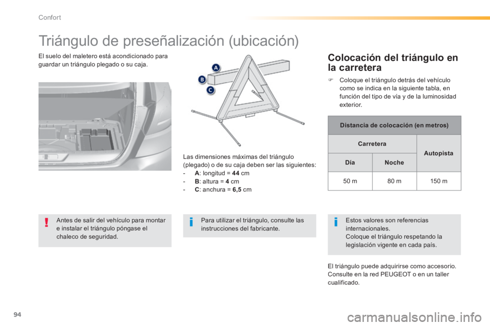 Peugeot 308 2014 Manual del propietario (in Spanish) 94
Confort
308_es_Chap03_confort_ed02-2013
Triángulo de preseñalización (ubicación)
Antes de salir del vehículo para montar e instalar el triángulo póngase el chaleco de seguridad. Peugeot 308 2014 Manual del propietario (in Spanish) 94
Confort
308_es_Chap03_confort_ed02-2013
Triángulo de preseñalización (ubicación)
Antes de salir del vehículo para montar e instalar el triángulo póngase el chaleco de seguridad.