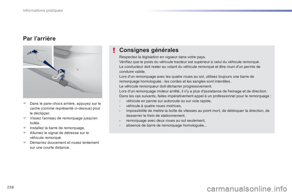 Peugeot 308 2014 Manuel du propriétaire (in French) 258
Informations pratiques
Consignes générales
Respectez la législation en vigueur dans votre pays. Vérifiez que le poids du véhicule tracteur est supérieur à celui du véhicule remorqué Peugeot 308 2014 Manuel du propriétaire (in French) 258
Informations pratiques
Consignes générales
Respectez la législation en vigueur dans votre pays. Vérifiez que le poids du véhicule tracteur est supérieur à celui du véhicule remorqué