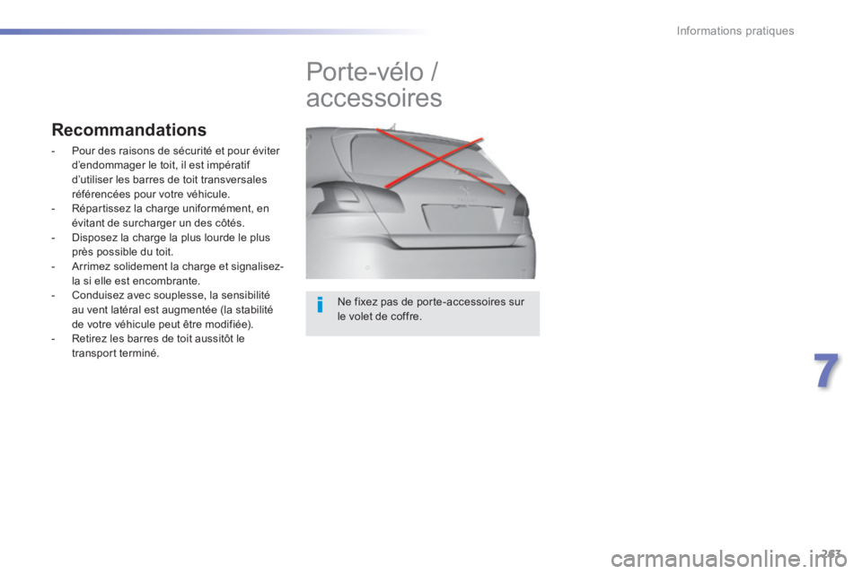 Peugeot 308 2014 Manuel du propriétaire (in French) 263
7
Informations pratiques
Ne fixez pas de porte-accessoires sur le volet de coffre.
Porte-vélo /
accessoires
Recommandations
- Pour des raisons de sécurité et pour éviter d Peugeot 308 2014 Manuel du propriétaire (in French) 263
7
Informations pratiques
Ne fixez pas de porte-accessoires sur le volet de coffre.
Porte-vélo /
accessoires
Recommandations
- Pour des raisons de sécurité et pour éviter d