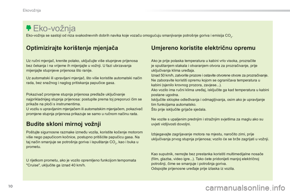 Peugeot 308 2014 Vodič za korisnike (in Croatian) 10
Ekovožnja
308_hr_Chap00c_eco conduite_ed02-2013
Optimizirajte korištenje mjenjača
Uz ručni mjenjač, krenite polako, uključujte više stupnjeve prijenosa bez čekanja i na vrijeme ih mije Peugeot 308 2014 Vodič za korisnike (in Croatian) 10
Ekovožnja
308_hr_Chap00c_eco conduite_ed02-2013
Optimizirajte korištenje mjenjača
Uz ručni mjenjač, krenite polako, uključujte više stupnjeve prijenosa bez čekanja i na vrijeme ih mije