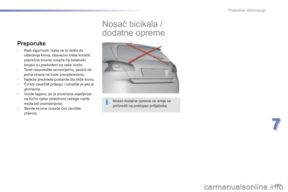 Peugeot 308 2014 Vodič za korisnike (in Croatian) 263
7
Praktične informacije
308_hr_Chap07_info pratiques_ed02-2013
Nosač dodatne opreme ne smije se pričvrstiti na poklopac prtljažnika.
Nosač bicikala /
dodatne opreme
Preporuke
Peugeot 308 2014 Vodič za korisnike (in Croatian) 263
7
Praktične informacije
308_hr_Chap07_info pratiques_ed02-2013
Nosač dodatne opreme ne smije se pričvrstiti na poklopac prtljažnika.
Nosač bicikala /
dodatne opreme
Preporuke