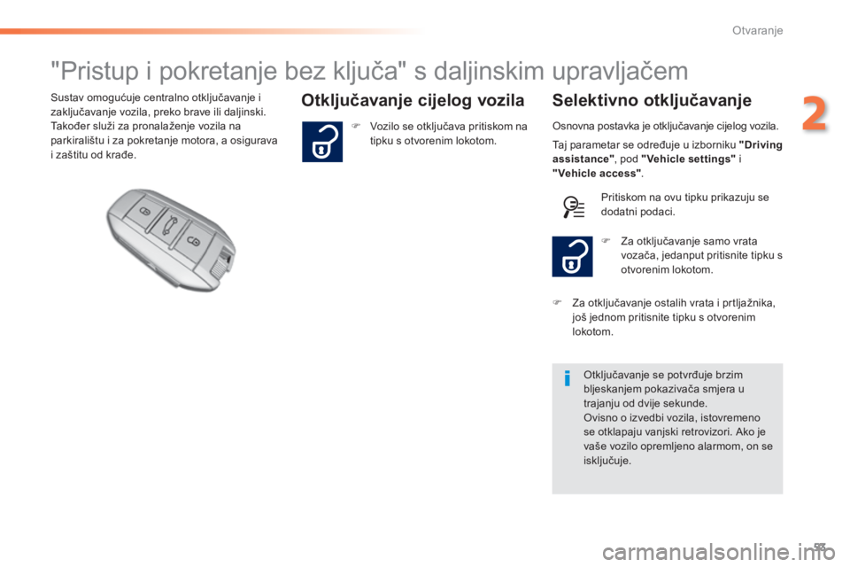Peugeot 308 2014 Vodič za korisnike (in Croatian) 53
2
Otvaranje
308_hr_Chap02_ouvertures_ed02-2013
"Pristup i pokretanje bez ključa" s daljinskim upravljačem
Otključavanje cijelog vozila Selektivno otključavanje Peugeot 308 2014 Vodič za korisnike (in Croatian) 53
2
Otvaranje
308_hr_Chap02_ouvertures_ed02-2013
"Pristup i pokretanje bez ključa" s daljinskim upravljačem
Otključavanje cijelog vozila Selektivno otključavanje