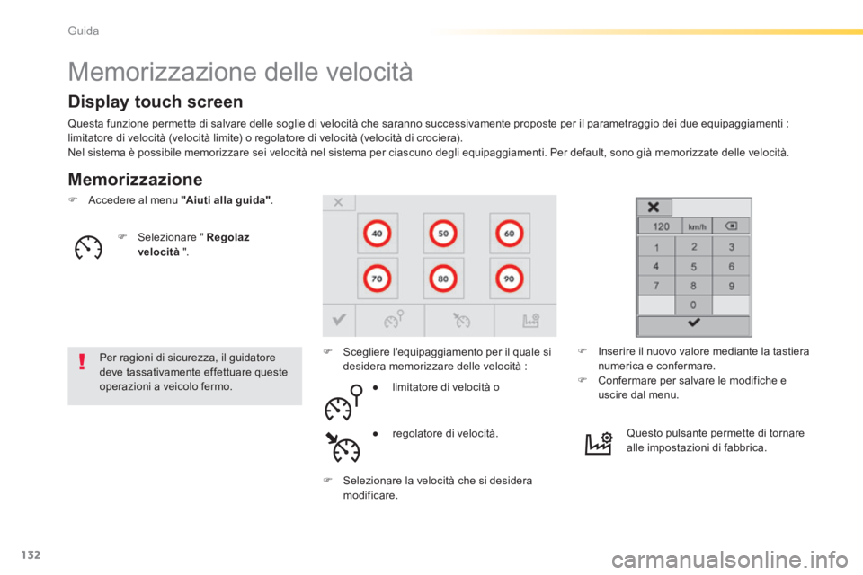 Peugeot 308 2014 Manuale del proprietario (in Italian) 132
Guida
308_it_Chap04_conduite_ed02-2013
Memorizzazione delle velocità
Memorizzazione
Questa funzione permette di salvare delle soglie di velocità che saranno successivamente prop Peugeot 308 2014 Manuale del proprietario (in Italian) 132
Guida
308_it_Chap04_conduite_ed02-2013
Memorizzazione delle velocità
Memorizzazione
Questa funzione permette di salvare delle soglie di velocità che saranno successivamente prop